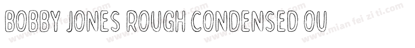 Bobby Jones Rough Condensed Outline字体转换